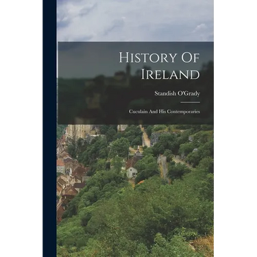 History Of Ireland: Cuculain And His Contemporaries