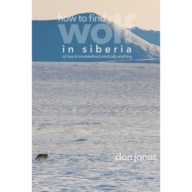 How to Find a Wolf in Siberia: or, How to Troubleshoot Almost Anything