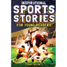 Inspirational Sports Stories for Young Readers: How 12 World-Class Athletes Overcame Challenges and Rose to the Top