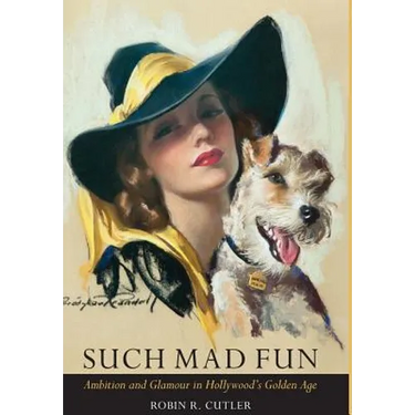 Such Mad Fun: Ambition and Glamour in Hollywood's Golden Age