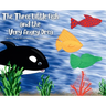 The Three Little Fish and the Very Angry Orca