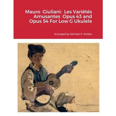 Mauro Giuliani: Les Variétés Amusantes Opus 43 and Opus 54 For Low G Ukulele