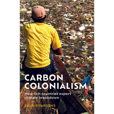 Carbon Colonialism: How Rich Countries Export Climate Breakdown