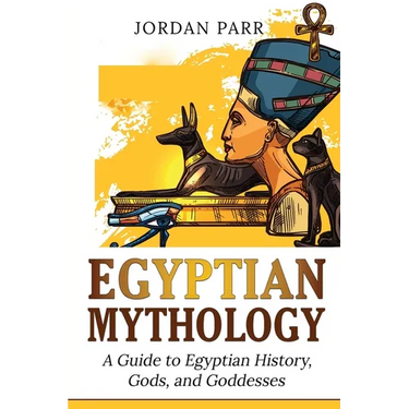 Egyptian Mythology: A Guide to Egyptian History, Gods, and Goddesses