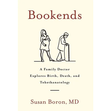 Bookends: A Family Doctor Explores Birth, Death, and Tokothanatology
