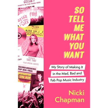 So Tell Me What You Want: My Story of Making It in the Mad, Bad and Fab Pop Music Industry
