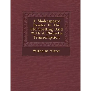 A Shakespeare Reader in the Old Spelling and with a Phonetic Transcription