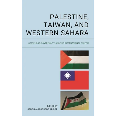 Palestine, Taiwan, and Western Sahara: Statehood, Sovereignty, and the International System