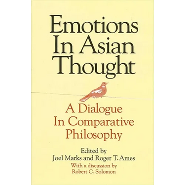 Emotions in Asian Thought: A Dialogue in Comparative Philosophy