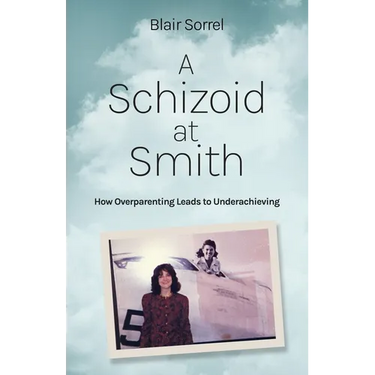 A Schizoid at Smith: How Overparenting Leads to Underachieving