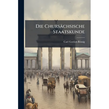 Die Chursächsische Staatskunde