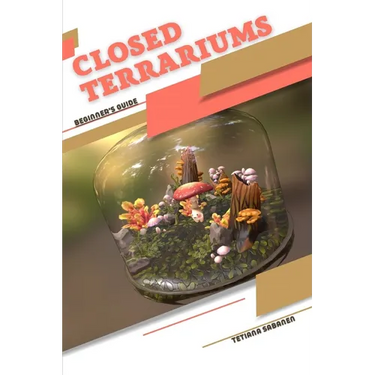 Closed Terrariums: Beginner's Guide