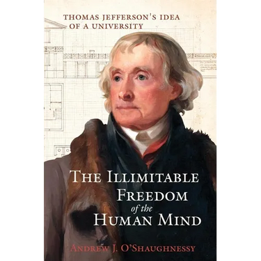 The Illimitable Freedom of the Human Mind: Thomas Jefferson's Idea of a University