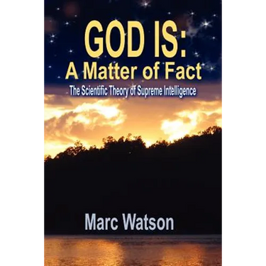 God Is: A Matter of Fact - The Scientific Theory of Supreme Intelligence