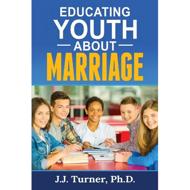Educating Youth About Marriage: Train Up A Child In The Way He Should Go