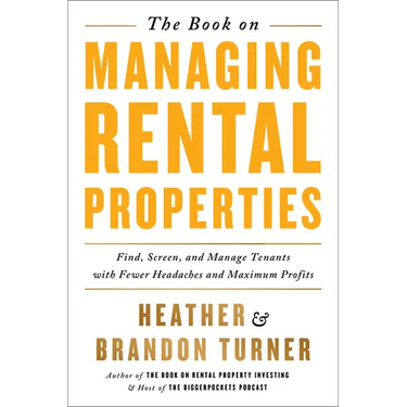 The Book on Managing Rental Properties: A Proven System for Finding, Screening, and Managing Tenants with Fewer Headaches and Maximum Profits