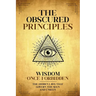 The Obscured Principles Unveiled: The Hidden Laws That Govern the Seen and Unseen