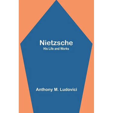Nietzsche: His Life and Works