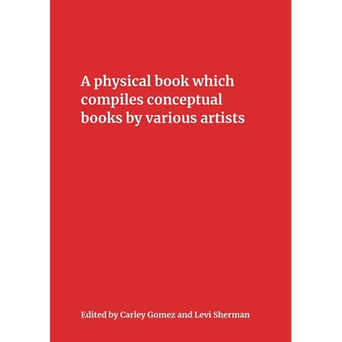 A Physical Book Which Compiles Conceptual Books by Various Artists: Possibly Undermining Their Conceptual Commitment to Dematerialization, but Also Sp