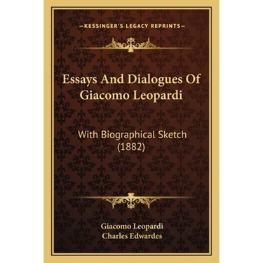 Essays And Dialogues Of Giacomo Leopardi: With Biographical Sketch (1882)