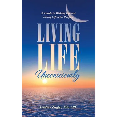 Living Life Unconsciously: A Guide to Waking up and Living Life with Purpose