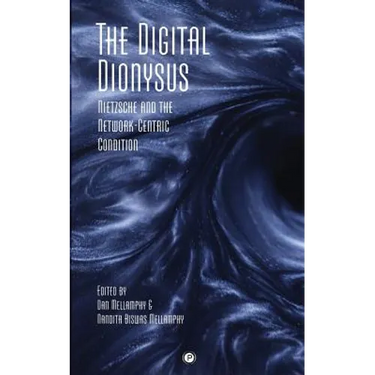 The Digital Dionysus: Nietzsche and the Network-Centric Condition