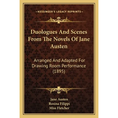 Duologues And Scenes From The Novels Of Jane Austen: Arranged And Adapted For Drawing Room Performance (1895)