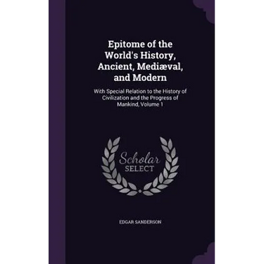 Epitome of the World's History, Ancient, Mediæval, and Modern: With Special Relation to the History of Civilization and the Progress of Mankind, Volum
