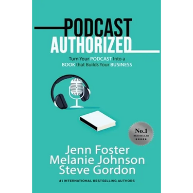 Podcast Authorized: Turn Your Podcast Into a Book That Builds Your Business