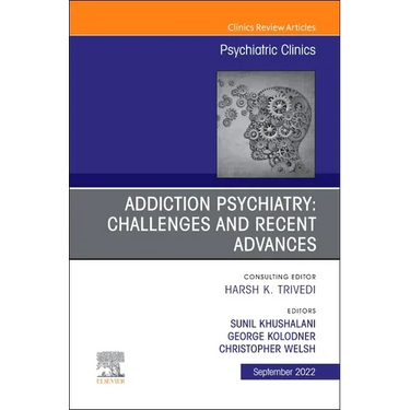 Addiction Psychiatry: Challenges and Recent Advances, an Issue of Psychiatric Clinics of North America: Volume 45-3