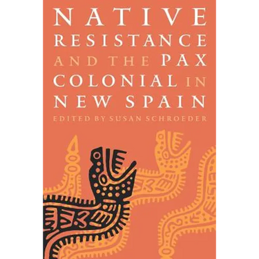 Native Resistance and the Pax Colonial in New Spain