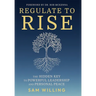 Regulate to Rise: The Hidden Key to Powerful Leadership and Personal Peace