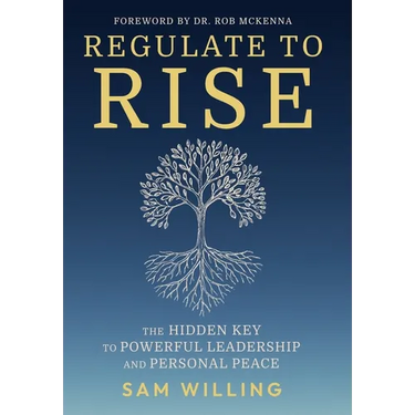 Regulate to Rise: The Hidden Key to Powerful Leadership and Personal Peace