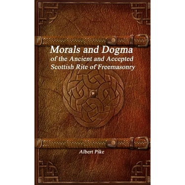Morals and Dogma of the Ancient and Accepted Scottish Rite of Freemasonry