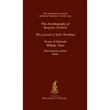 The Harvard Classics: Volume 1 - Franklin, Woolman, & Penn (Rogershaven Facsimile Edition)