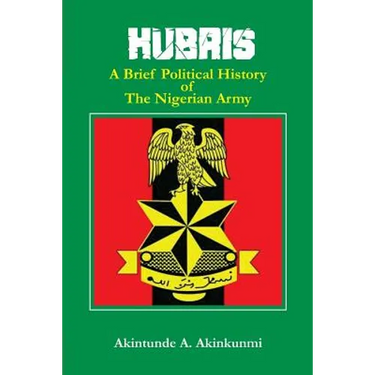 Hubris: A Brief Political History of the Nigerian Army