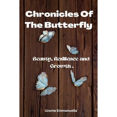 Chronicles of the Butterfly: Beauty, Resilience and Growth
