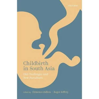 Childbirth in South Asia: Old Challenges and New Paradoxes