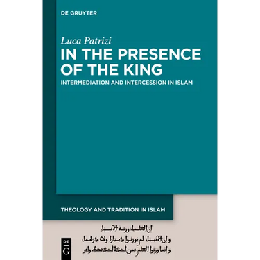 In the Presence of the King: Intermediation and Intercession in Islam