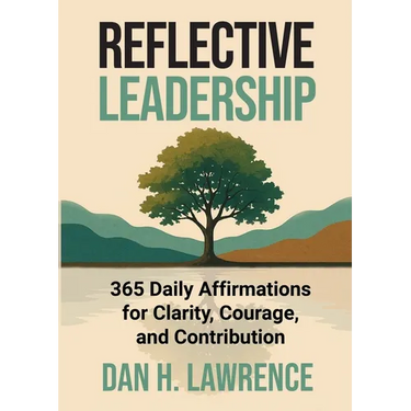 Reflective Leadership: 365 Daily Affirmations for Clarity, Courage, and Contribution