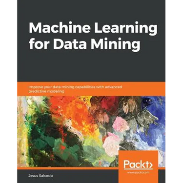 Machine Learning for Data Mining: Improve your data mining capabilities with advanced predictive modeling