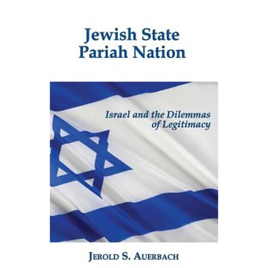 Jewish State, Pariah Nation: Israel and the Dilemmas of Legitimacy