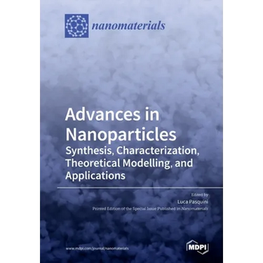 Advances in Nanoparticles: Synthesis, Characterization, Theoretical Modelling, and Applications