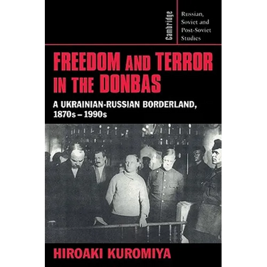 Freedom and Terror in the Donbas: A Ukrainian-Russian Borderland, 1870s 1990s
