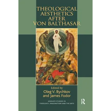 Theological Aesthetics after von Balthasar