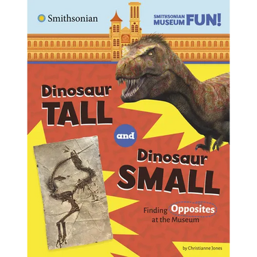 Dinosaur Tall and Dinosaur Small: Finding Opposites at the Museum
