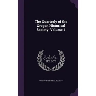 The Quarterly of the Oregon Historical Society, Volume 4