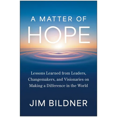 A Matter of Hope: Lessons Learned from Leaders, Changemakers, and Visionaries on Making a Difference in the World