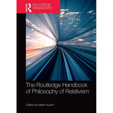 The Routledge Handbook of Philosophy of Relativism