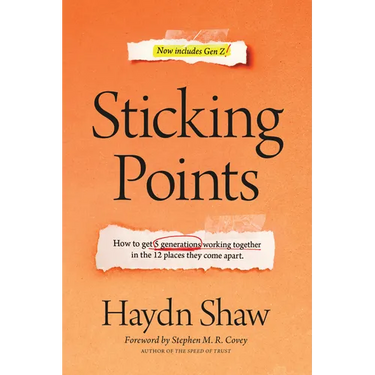 Sticking Points: How to Get 5 Generations Working Together in the 12 Places They Come Apart